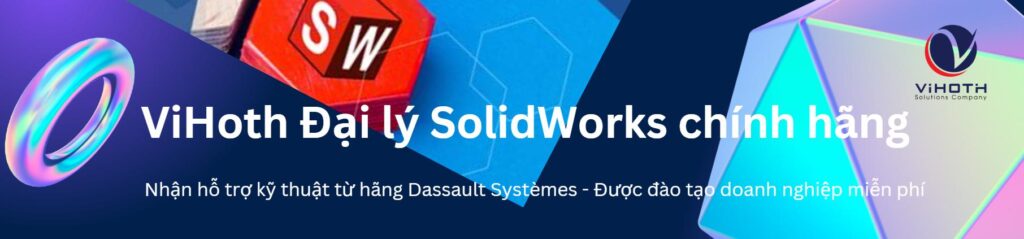 SolidWorks bản quyền - Nhận ưu đãi từ dại lý chính hãng