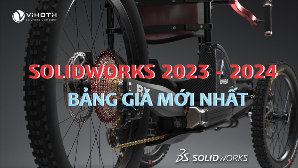 Bảng giá SolidWorks bản quyền 2024 - 2023 Mua SolidWorks chính hãng