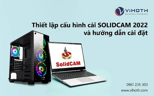 Hướng dẫn cài đặt và thiết lập cấu hình cài SOLIDCAM 2022