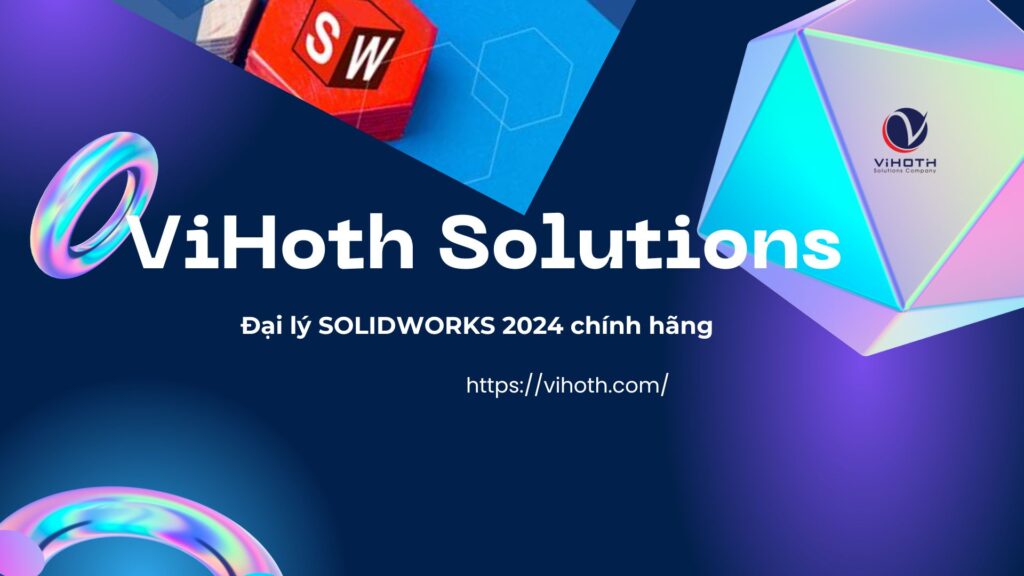 ViHoth đại lý SOLIDWORKS chính hãng 