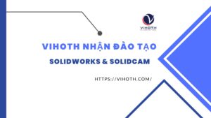 ViHoth nhận đào tạo SolidWorks và SolidCAM cho doanh nghiệp 6 vihoth dao tao solidworks solidcam 1