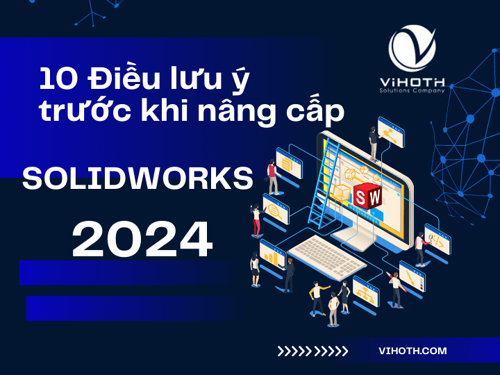 10 Điều cần làm trước khi nâng cấp SOLIDWORKS 2024