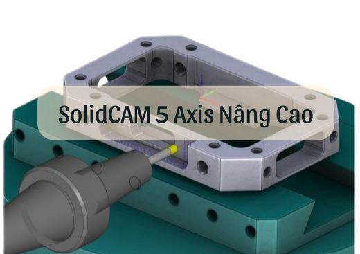 SolidCAM 5 Axis Nang Cao