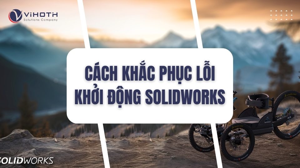 cach khac phuc loi khoi dong solidworks