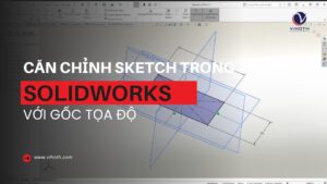 can chinh sketch trong solidworks