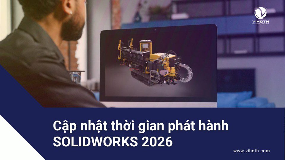 Cập nhật thời gian phát hành SOLIDWORKS 2026 1 Thời gian phát hành SOLIDWORKS 2026