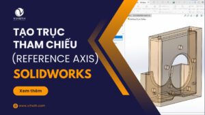 tao truc tham chieu solidworks