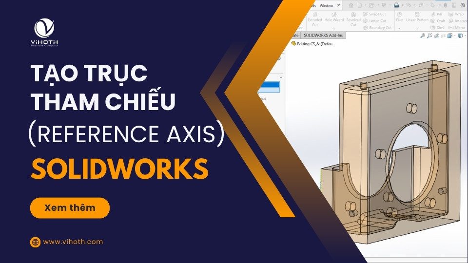 tao truc tham chieu solidworks