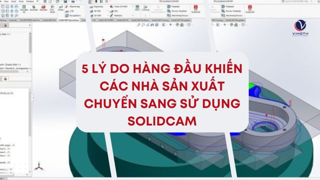 5 ly do cac nha san xuat chuyen sang solidcam 1
