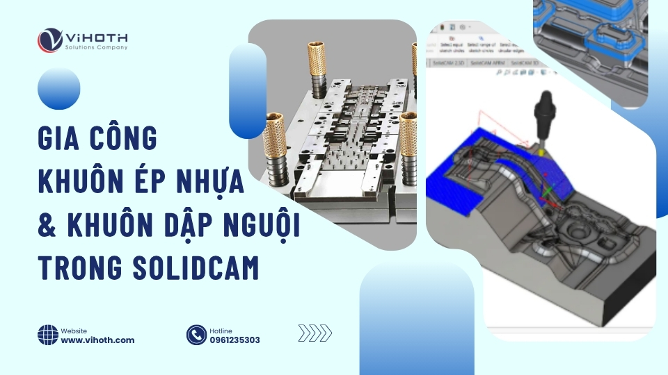 Phân biệt gia công khuôn ép nhựa và khuôn dập nguội trong SolidCAM 9 gia cong khuon