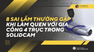 gia cong 4 truc trong solidcam