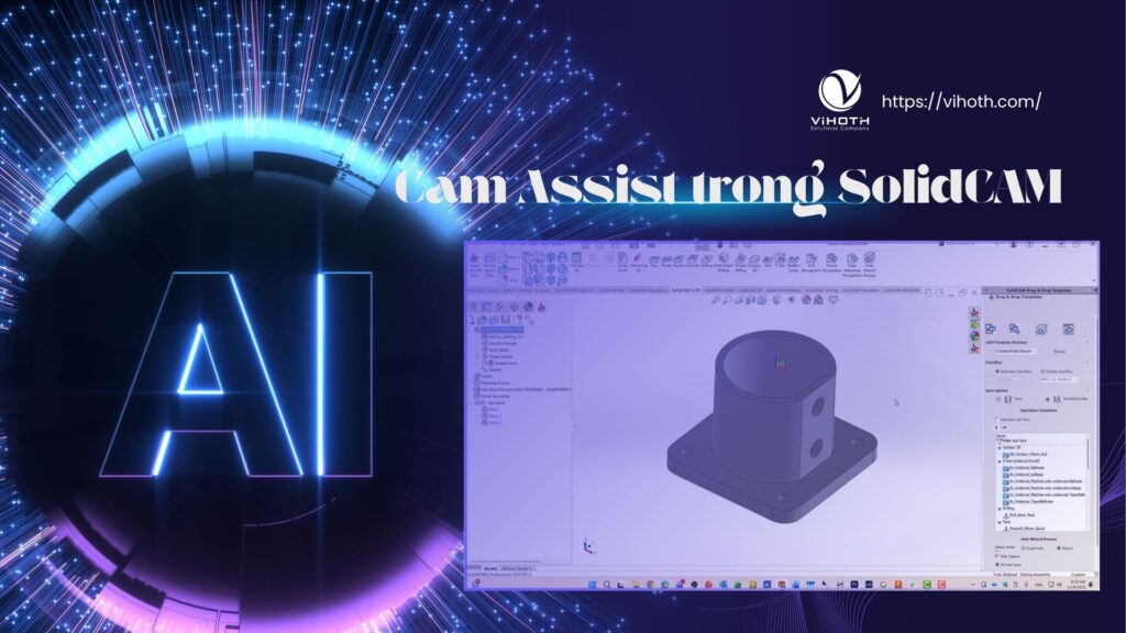 Cam Assist hiện đã hỗ trợ trực tiếp trên SolidCAM
