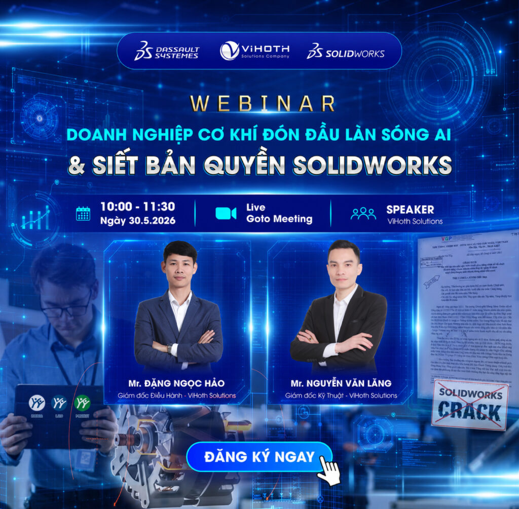 Webinar "Doanh Nghiệp Cơ Khí Đón Đầu AI & Siết Bản Quyền SOLIDWORKS"